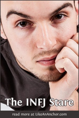 The INFJ Stare | LikeAnAnchor.com