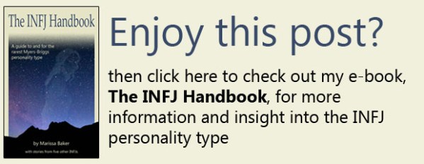 Click here to check out my e-book, The INFJ Handbook, for more information and insight into the INFJ personality type