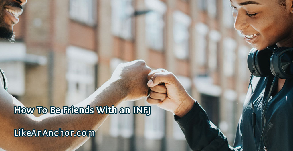 How To Be Friends With an INFJ | LikeAnAnchor.com