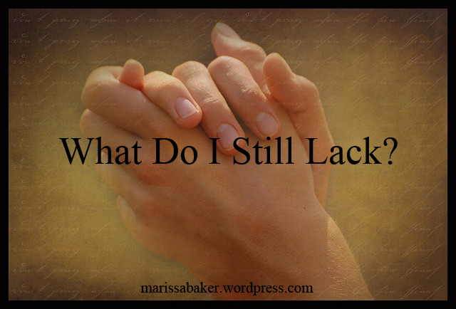 What Do I Still Lack? | marissabaker.wordpress.com
