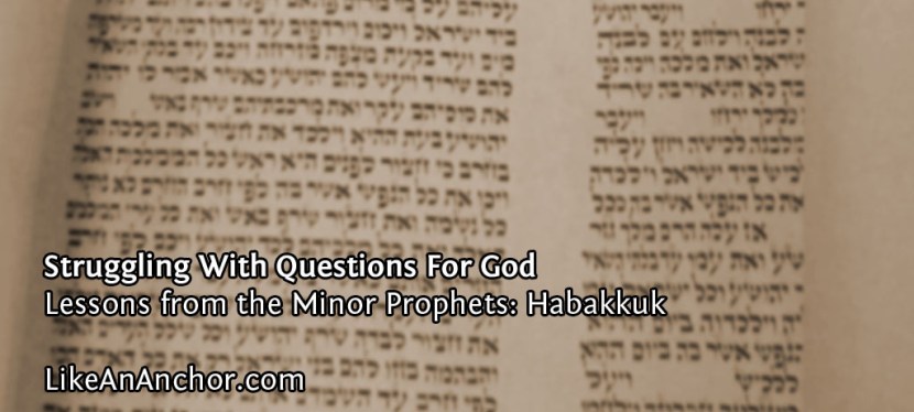 Struggling With Questions For God (Lessons from&nbsp;Habakkuk)