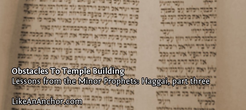 Obstacles To Temple Building (Lessons from Haggai, part three)