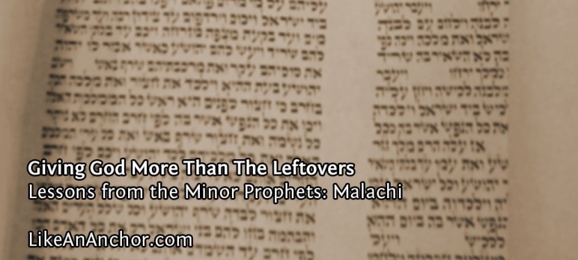 Giving God More Than The Leftovers (Lessons from Malachi)