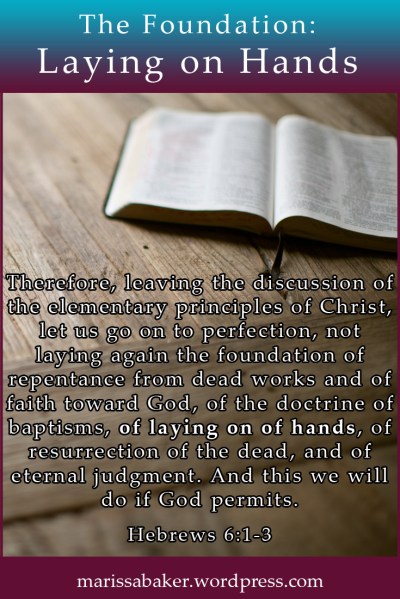 The Foundation: Laying on of Hands| marissabaker.wordpress.com