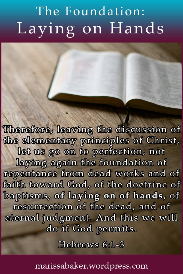 The Foundation: Laying on of Hands| marissabaker.wordpress.com