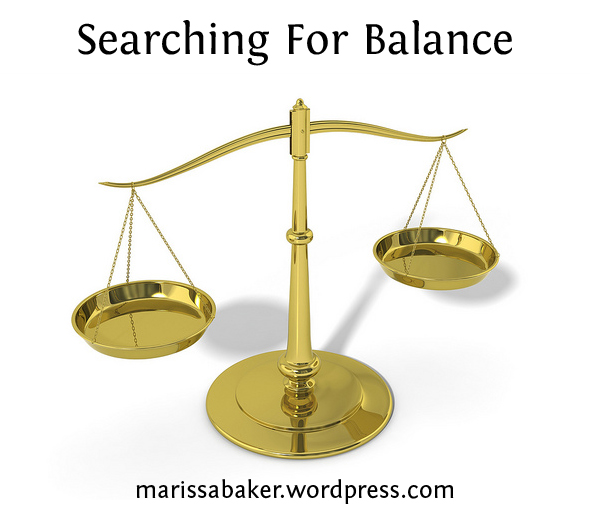 Searching For Balance | marissabaker.wordpress.com