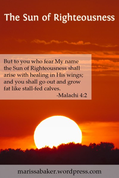 The Sun of Righteousness | marissabaker.wordpress.com