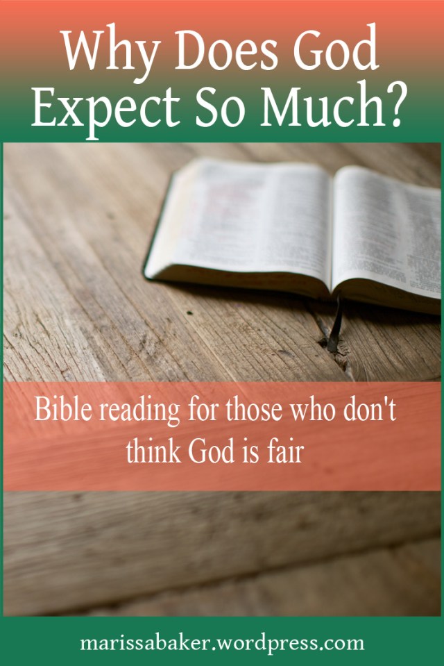 Why Does God Expect So Much? | marissabaker.wordpress.com