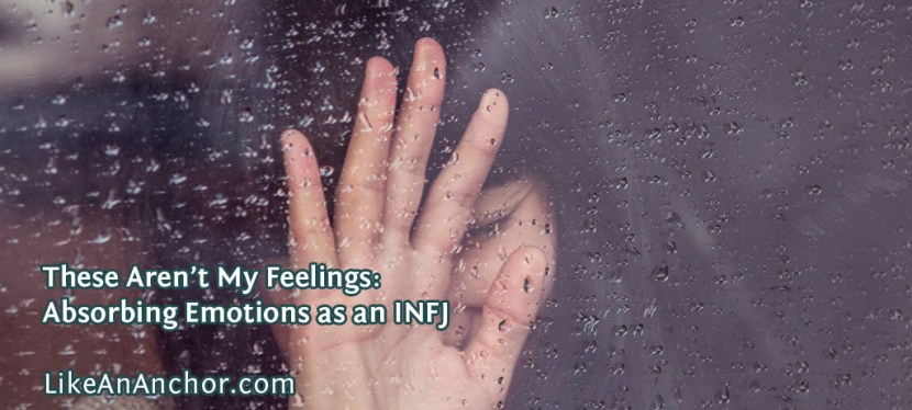These Aren’t My Feelings: Absorbing Emotions as an&nbsp;INFJ
