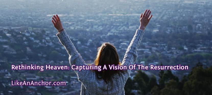 Rethinking Heaven: Capturing A Vision Of The Resurrection