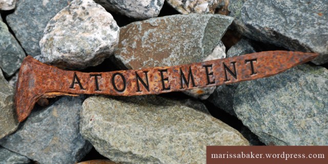 Our Atonement Today | marissabaker.wordpress.com