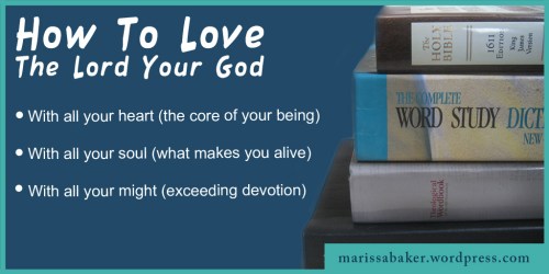click to read article, "How To Love The Lord Your God" | marissabaker.wordpress.com