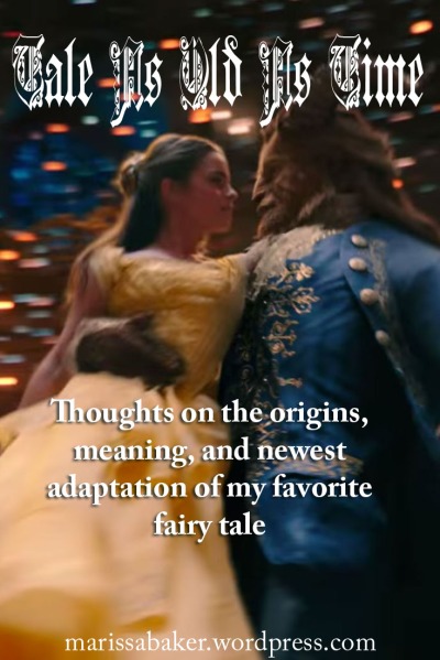 Tale As Old As Time: Thoughts on the origins, meaning, and newest adaptation of my favorite fairy tale | marissabaker.wordpress.com