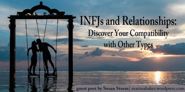 INFJs and Relationships: Discover Your Compatibility with Other Types. Guest post by Susan Storm at marissabaker.wordpress.com