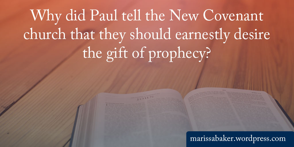 Why did Paul tell the New Covenant church that they should earnestly desire the gift of prophecy? | marissabaker.wordpress.com
