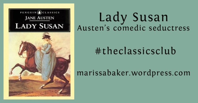 Lady Susan: Austen's Comedic Seductress #theclassicsclub | marissabaker.wordpress.com