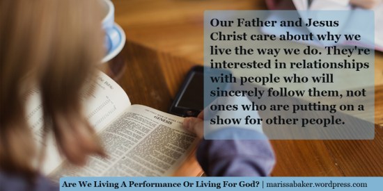 Are We Living A Performance Or Living For God? | marissabaker.wordpress.com