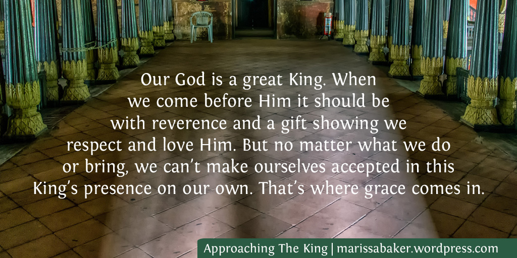 Approaching The King: Keys To Entering God's Presence | marissabaker.wordpress.com
