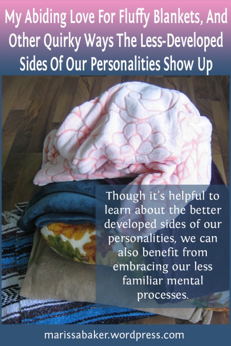 My Abiding Love For Fluffy Blankets, And Other Quirky Ways The Less-Developed Sides Of Our Personalities Show Up | marissabaker.wordpress.com