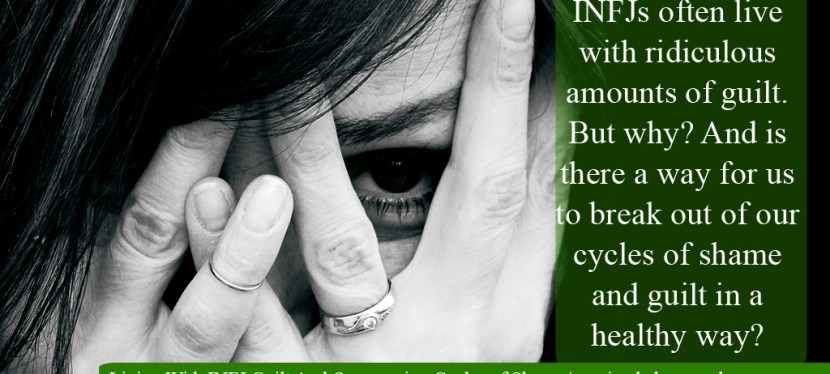 Living With INFJ Guilt And Overcoming Cycles of&nbsp;Shame