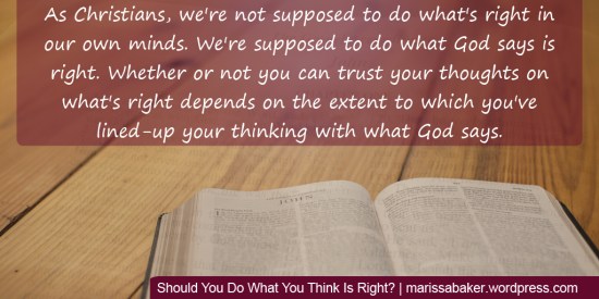 Should You Do What You Think Is Right? | marissabaker.wordpress.com