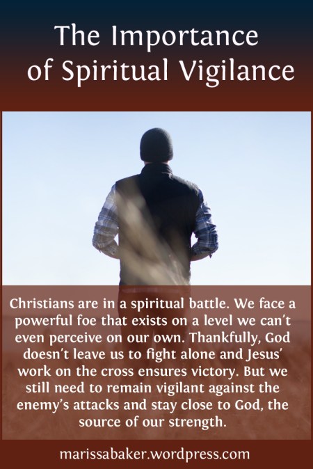 The Importance of Spiritual Vigilance | marissabaker.wordpress.com