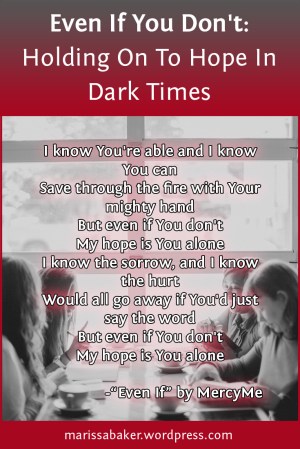 Even If You Don't: Holding On To Hope In Dark Times | marissabaker.wordpress.com
