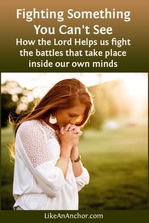 Fighting Something You Can't See | LikeAnAnchor.com