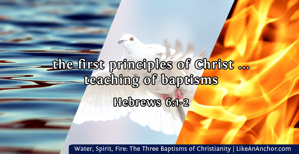 Water, Spirit, Fire: The Three Baptisms of Christianity | LikeAnAnchor.com