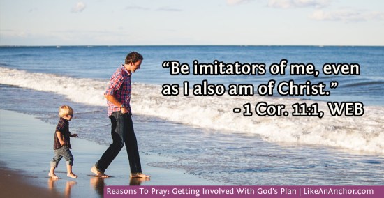 Reasons To Pray: Getting Involved With God's Plan | LikeAnAnchor.com