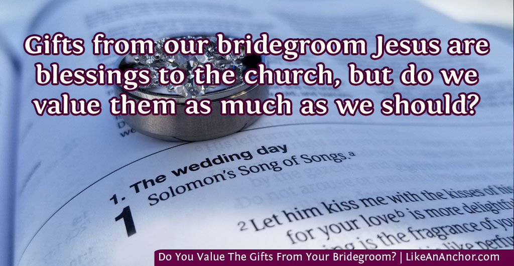 Do You Value The Gifts From Your Bridegroom? | LikeAnAnchor.com