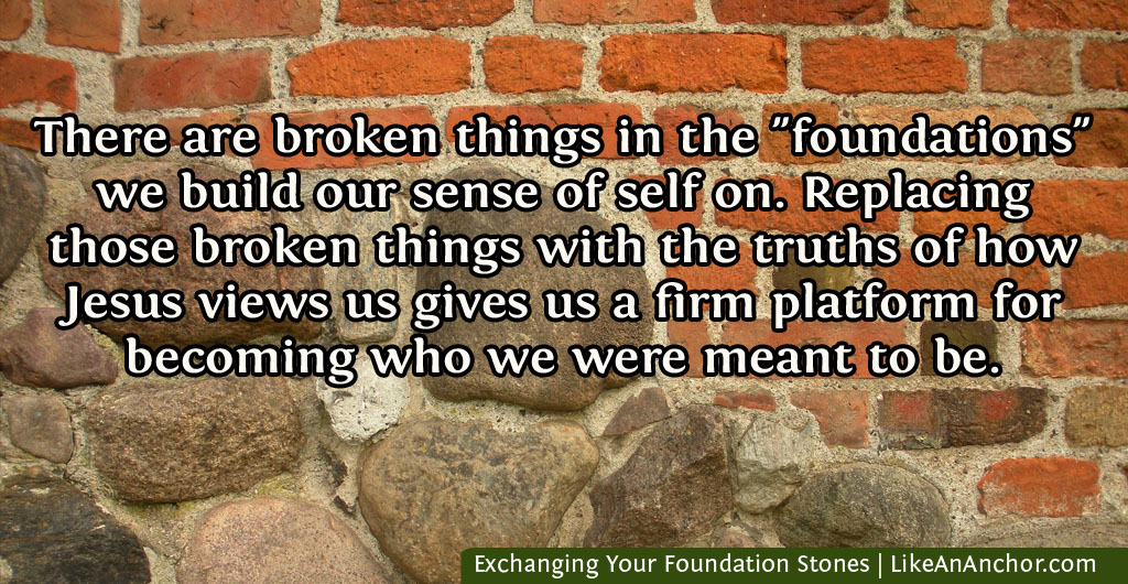 Exchanging Your Foundation Stones | LikeAnAnchor.com