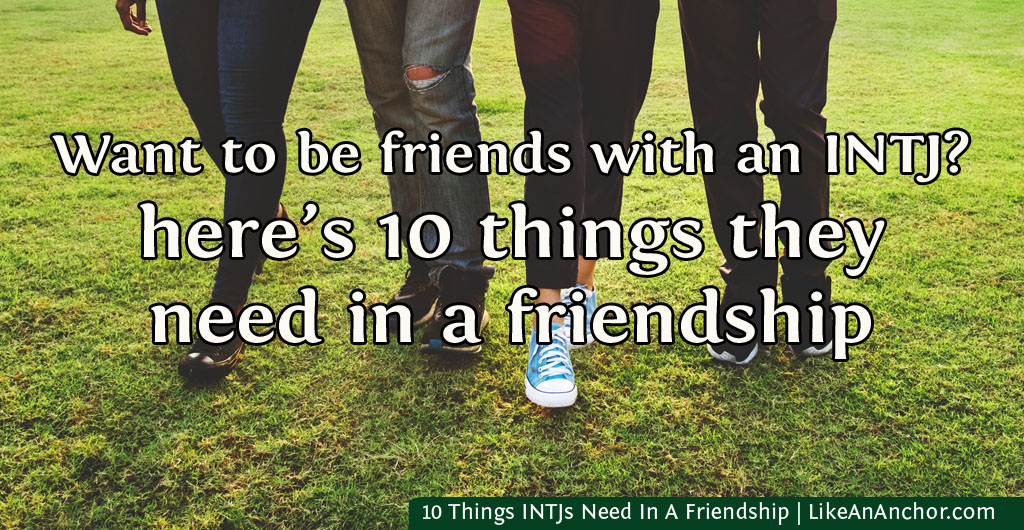 10 Things INTJs Need In A Friendship | LikeAnAnchor.com