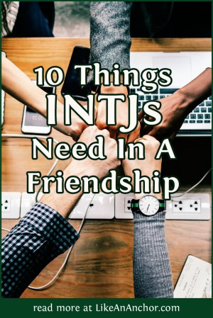 10 Things INTJs Need In A Friendship | LikeAnAnchor.com