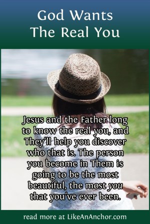God Wants The Real You | LikeAnAnchor.com