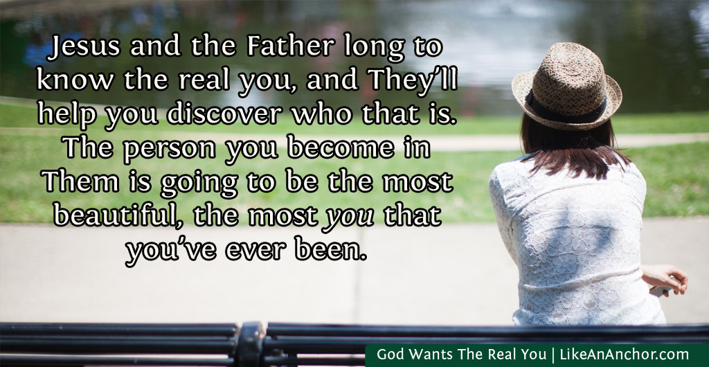 God Wants The Real You | LikeAnAnchor.com