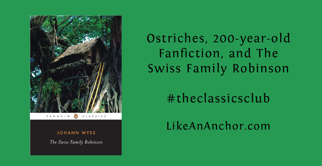 Ostriches, 200-year-old Fanfiction, and The Swiss Family Robinson | LikeAnAnchor.com