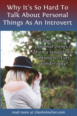 Why It's So Hard To Talk About Personal Things As An Introvert | LikeAnAnchor.com