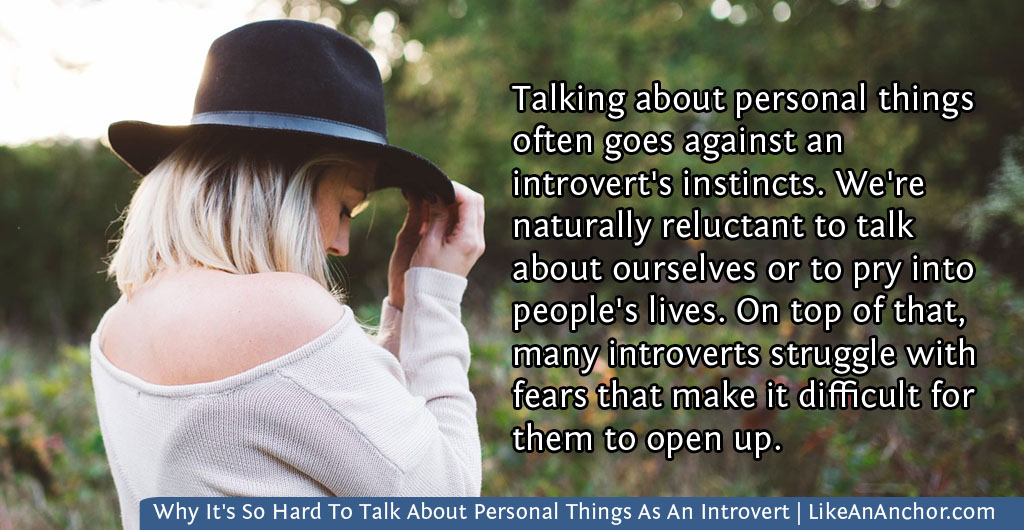 Why It's So Hard To Talk About Personal Things As An Introvert | LikeAnAnchor.com