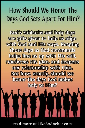 How Should We Honor The Days God Sets Apart For Him? | LikeAnAnchor.com