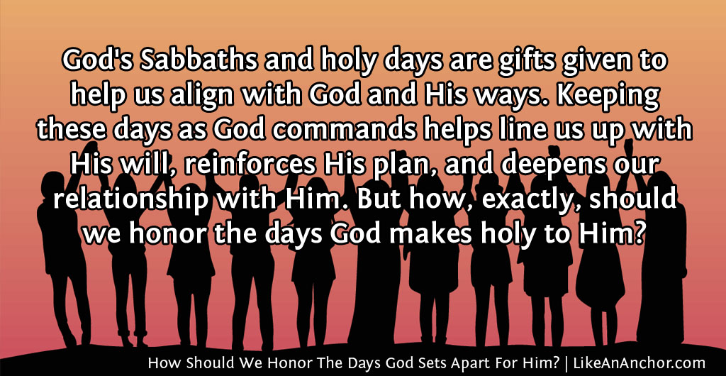 How Should We Honor The Days God Sets Apart For Him? | LikeAnAnchor.com
