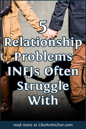5 Relationship Problems INFJs Often Struggle With | LikeAnAnchor.com