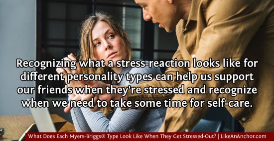 What Does Each Myers-Briggs® Type Look Like When They Get Stressed-Out? | LikeAnAnchor.com