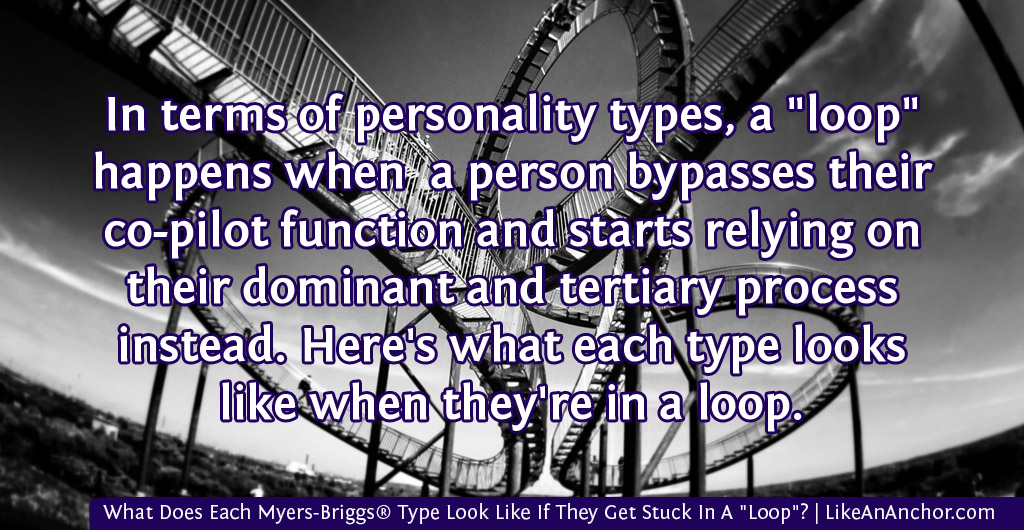 What Does Each Myers-Briggs® Type Look Like If They Get Stuck In A "Loop"? | LikeAnAnchor.com