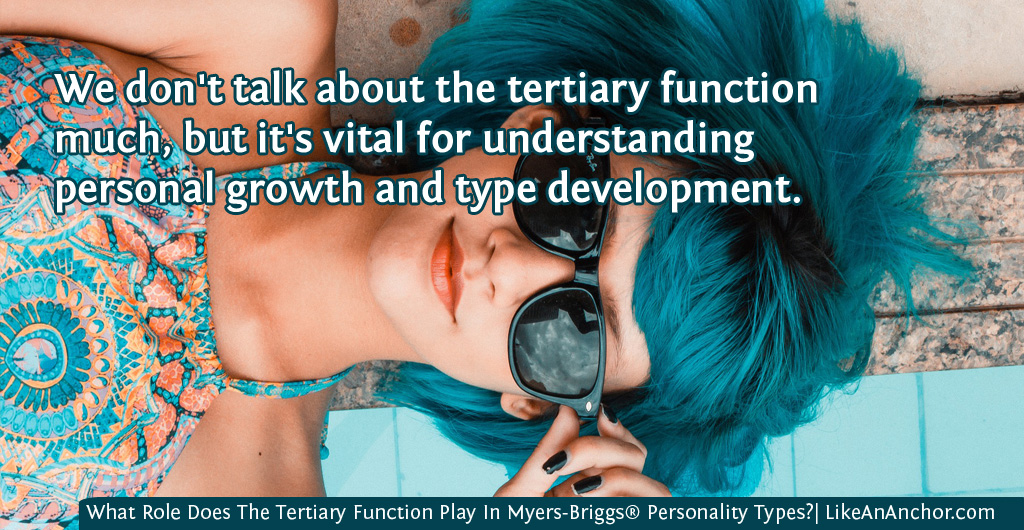 What Role Does The Tertiary Function Play In Myers-Briggs® Personality Types?| LikeAnAnchor.com