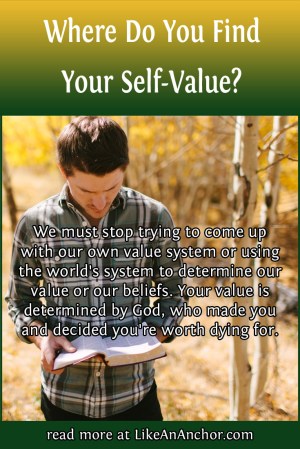 Where Do You Find Your Self-Value? | LikeAnAnchor.com