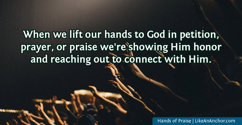 Hands of Praise | LikeAnAnchor.com