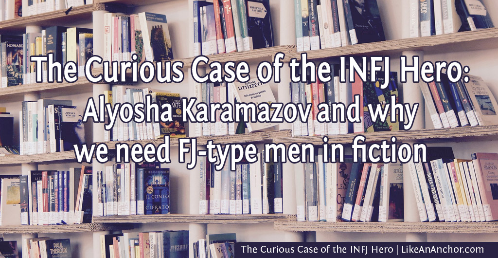 The Curious Case of the INFJ Hero | LikeAnAnchor.com