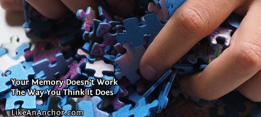 Your Memory Doesn’t Work The Way You Think It Does