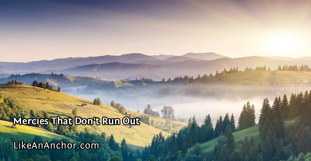 Mercies That Don't Run Out | LikeAnAnchor.com